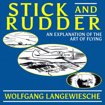 Stick and Rudder: An Explanation of the Art of Flying - Wolfgang Langewiesche