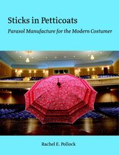 Sticks In Petticoats: Parasol Manufacture for the Modern Costumer