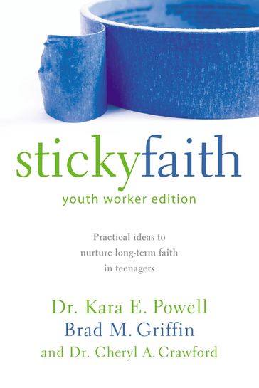 Sticky Faith, Youth Worker Edition - Brad M. Griffin - Cheryl A. Crawford - Kara Powell