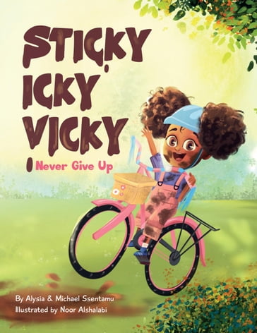 Sticky Icky Vicky: Never Give Up - Alysia Ssentamu - Michael Ssentamu