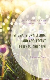 Stigma, Storytelling, and Adolescent Parents  Children