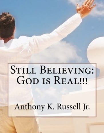 Still Believing:God is Real!!! - Anthony Russell