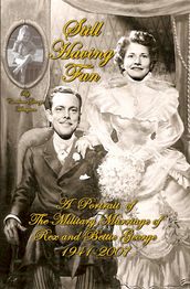 Still Having Fun: A Portrait of the Military Marriage of Rex and Bettie George 1941-2007