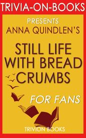 Still Life with Bread Crumbs: A Novel by Anna Quindlen (Trivia-On-Books)