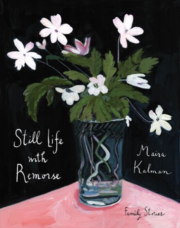 Still Life with Remorse - Maira Kalman