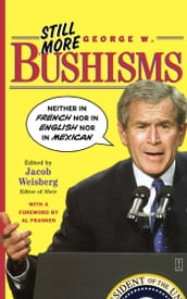 Still More George W. Bushisms