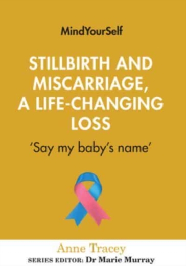 Stillbirth and Miscarriage, a Life-Changing Loss - Anne Tracey