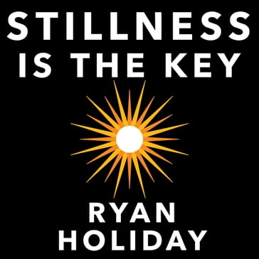 Stillness is the Key - Ryan Holiday