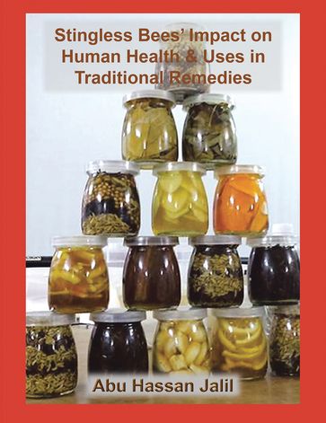 Stingless Bees' Impact on Human Health & Uses in Traditional Remedies - Abu Hassan Jalil