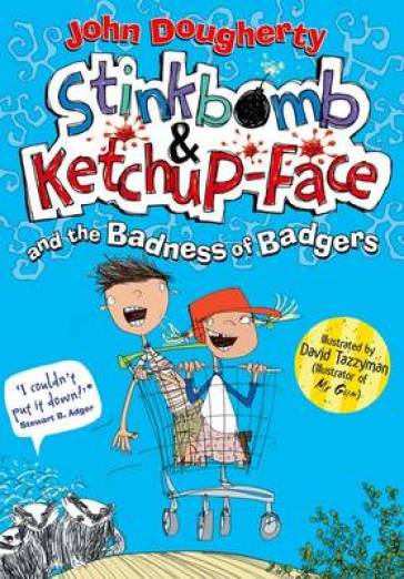 Stinkbomb & Ketchup-Face and the Badness of Badgers - John Dougherty