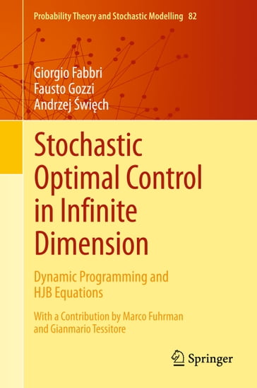 Stochastic Optimal Control in Infinite Dimension - Giorgio Fabbri - Fausto Gozzi - Andrzej wich - Marco Fuhrman - Gianmario Tessitore
