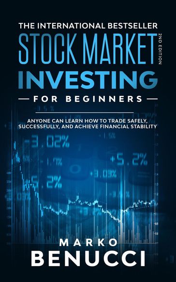 Stock Market Investing For Beginners - ANYONE Can Learn How To Trade Safely, Successfully, And Achieve Financial Stability - Marko Benucci