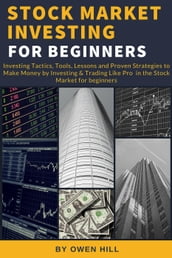 Stock Market Investing for Beginners: Investing Tactics, Tools, Lessons, and Proven Strategies to Make Money by Investing & Trading Like Pro in the Stock Market for Beginners