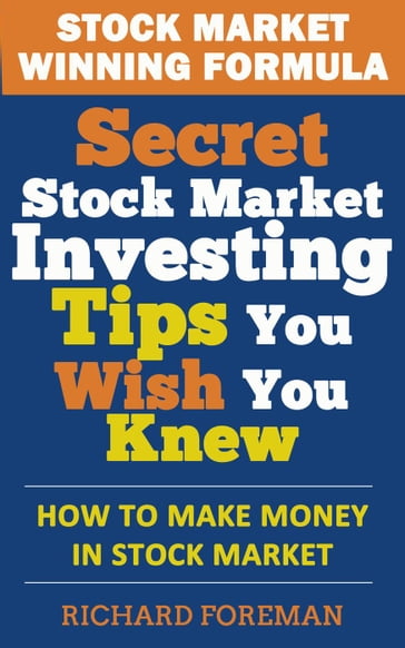 Stock Market Winning Formula: Secret Stock Market Investing Tips You Wish You Knew (How to Make Money in Stock Market) - Richard Foreman