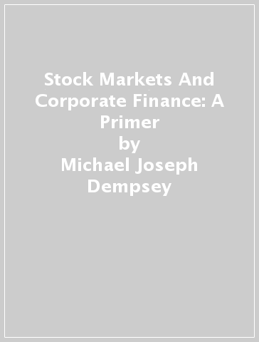 Stock Markets And Corporate Finance: A Primer - Michael Joseph Dempsey