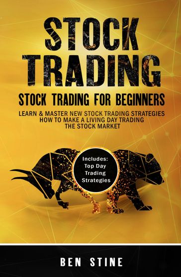 Stock Trading: Stock Trading For Beginners - Learn & Master New Stock Trading Strategies - How to Make a Living Day Trading The Stock Market - Ben Stine