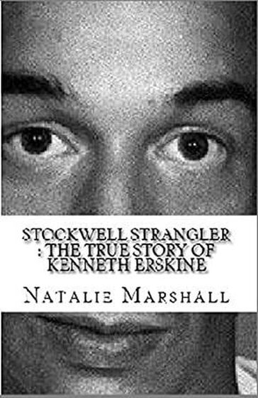 Stockwell Strangler : The True Story of Kenneth Erskine - Natalie Marshall