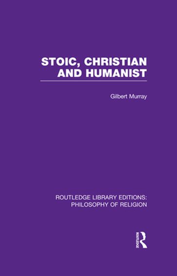 Stoic, Christian and Humanist - Gilbert Murray