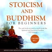 Stoicism and Buddhism for Beginners 2 Books in 1: The only book you need to reach monk like Spiritual and Emotional Freedom 2020 Edition!