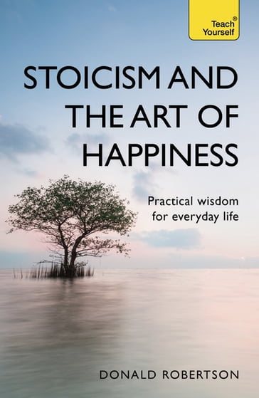 Stoicism and the Art of Happiness - Donald Robertson