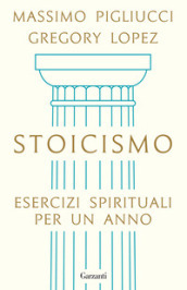 Stoicismo. Esercizi spirituali per un anno