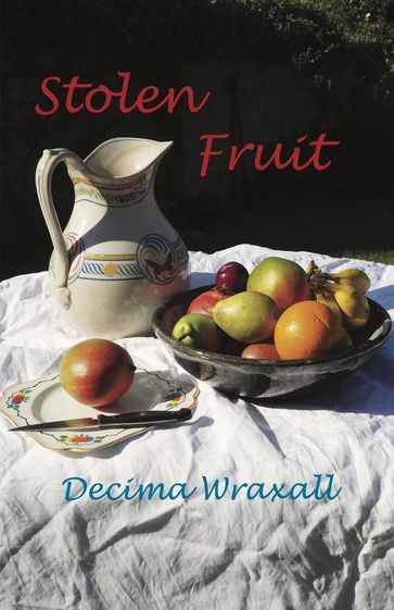 Stolen Fruit - Decima Wraxall