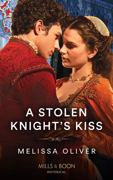 A Stolen Knight's Kiss (Protectors of the Crown, Book 2) (Mills & Boon Historical) - Melissa Oliver