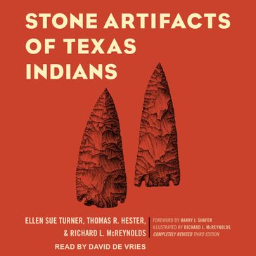 Stone Artifacts of Texas Indians - Ellen Sue Turner - Thomas R. Hester - Richard L. McReynolds
