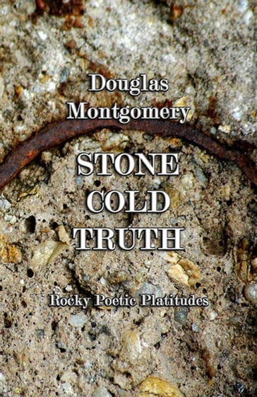 Stone Cold Truth: Rocky Poetic Platitudes - Doug Montgomery