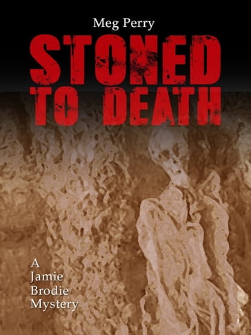 Stoned to Death: A Jamie Brodie Mystery - Meg Perry