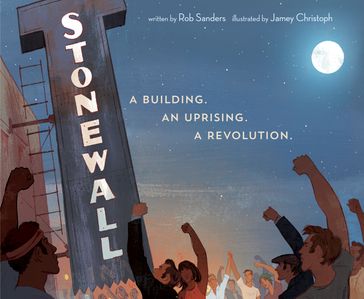 Stonewall: A Building. An Uprising. A Revolution - Rob Sanders