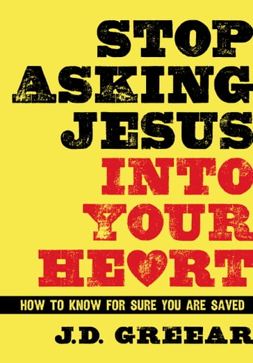 Stop Asking Jesus Into Your Heart - J.D. Greear