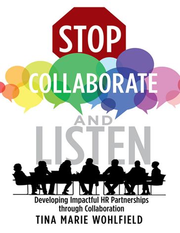 Stop Collaborate and Listen: Developing Impactful HR Partnerships Through Collaboration - Tina Marie Wohlfield