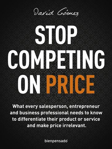 Stop Competing on Price - David Gómez - Sandra Beckwith