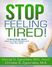 Stop Feeling Tired! 10 Mind-Body-Spirit Steps to Fight Fatigue and Feel Your Best - Second Edition