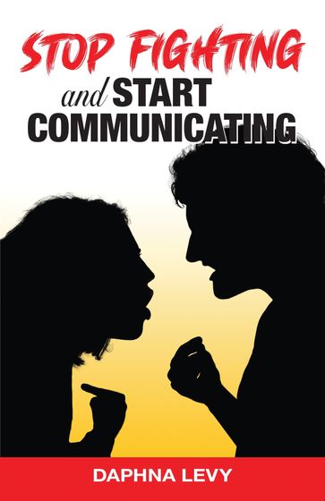 Stop Fighting and Start Communicating - Daphna Levy
