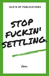 Stop Fuckin  Settling