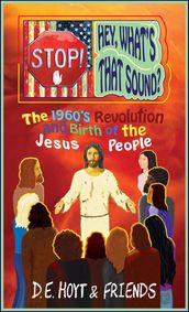 Stop! Hey, What s That Sound? The 1960 s Revolution and Birth of the Jesus People