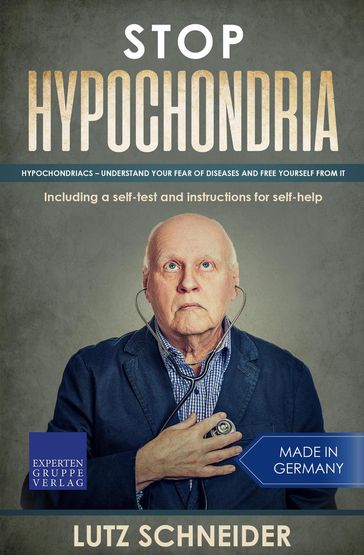 Stop Hypochondria: Hypochondriacs  Understand Your Fear of Diseases and Free Yourself From It - Lutz Schneider