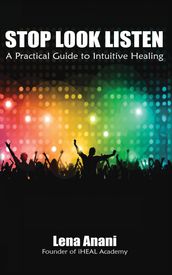 Stop Look Listen: A Practical Guide to Intuitive Healing