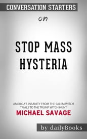 Stop Mass Hysteria: America s Insanity from the Salem Witch Trials to the Trump Witch Hunt byMichael Savage   Conversation Starters