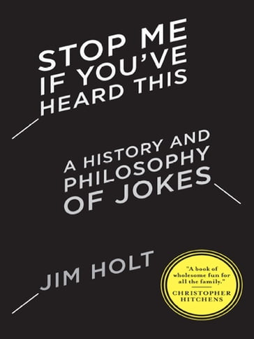 Stop Me If You've Heard This: A History and Philosophy of Jokes - Jim Holt