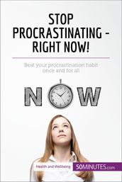 Stop Procrastinating - Right Now!