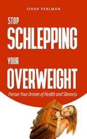 Stop Schlepping Your Overweight