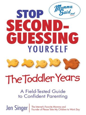Stop Second-Guessing Yourself--The Toddler Years - Jen Singer