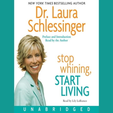 Stop Whining, Start Living - Dr. Laura Schlessinger