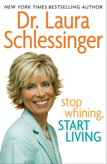 Stop Whining, Start Living - Dr. Laura Schlessinger