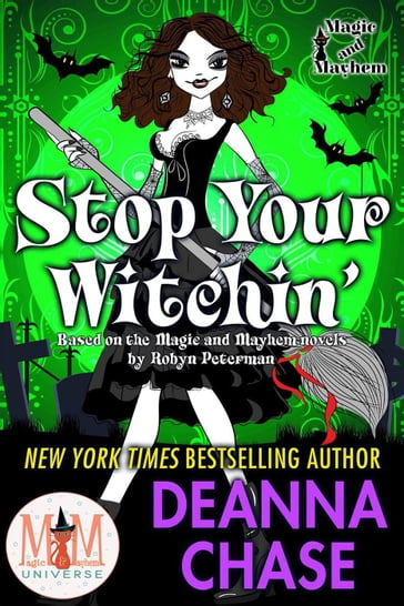 Stop Your Witchin: Magic and Mayhem Universe - Deanna Chase
