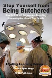 Stop Yourself from Being Butchered: How Doctors and Surgeons Are Promoting Unnecessary Operations to Their Patients