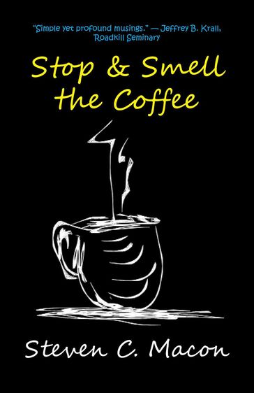 Stop and Smell the Coffee - Steven C. Macon